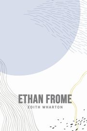 Ethan Frome, Wharton Edith