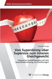 ksiazka tytu: Von Superskinny ber Supersize zum inneren Gleichgewicht autor: Zmugg Franziska