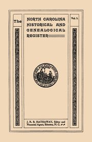 North Carolina Historical and Genealogical Register. Eleven Numbers Bound in Three Volumes. Volume Three, Hathaway James Robert Bent