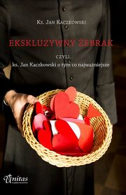 Ekskluzywny ebrak czyli ks. Jan Kaczkowski o tym co najwaniejsze, Kaczkowski Jan