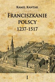 ksiazka tytu: Franciszkanie polscy 1237-1517 Tom 1 autor: Kantak Kamil