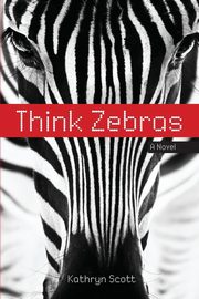 Think Zebras, Scott Kathryn D.