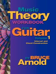 Music Theory Workbook for Guitar Volume One, Arnold Bruce