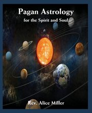 Pagan Astrology for the Spirit and Soul, Miller Alice