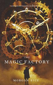 The Magic Factory (Oliver Blue and the School for Seers-Book One), Rice Morgan