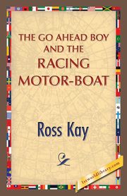 The Go Ahead Boy and the Racing Motor-Boat, Kay Ross