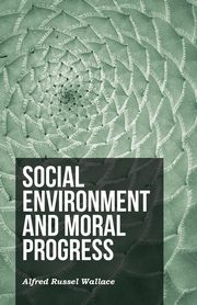 Social Environment and Moral Progress, Wallace Alfred Russel