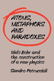 Atoms, Metaphors and Paradoxes, Petruccioli Sandro