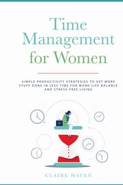 Time Management for Women, Haven Claire