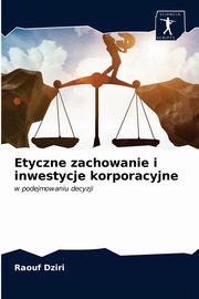 Etyczne zachowanie i inwestycje korporacyjne, Dziri Raouf