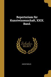 ksiazka tytu: Repertorium fr Kunstwissenschaft, XXIX. Band. autor: Anonymous