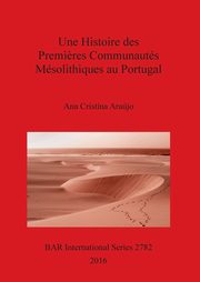 Une Histoire des Premi?res Communauts Msolithiques au Portugal, Arajo Ana Cristina