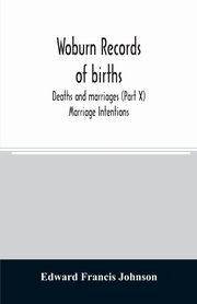 Woburn records of births, deaths and marriages (Part X) Marriage Intentions, Francis Johnson Edward