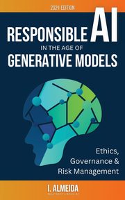 Responsible AI in the Age of Generative Models, Almeida I.