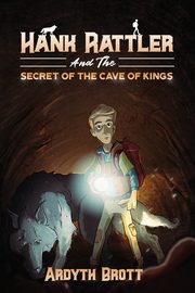 Hank Rattler And The Secret Of The Cave Of Kings, Brott Ardyth