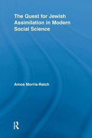 The Quest for Jewish Assimilation in Modern Social Science, Morris-Reich Amos