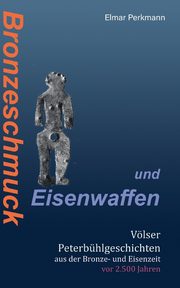 Bronzeschmuck und Eisenwaffen, Perkmann Elmar