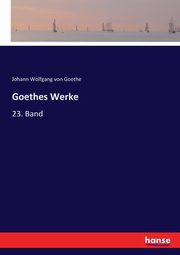 Goethes Werke, Goethe Johann Wolfgang von