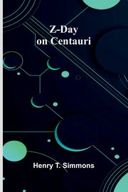 Z-Day on Centauri, T. Simmons Henry