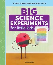 Big Science Experiments for Little Kids, Lindsey Jason