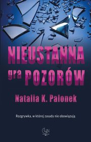 ksiazka tytu: Nieustanna gra pozorw autor: Palonek Natalia K.