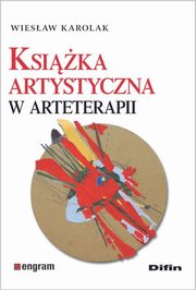 ksiazka tytu: Ksika artystyczna w arteterapii autor: Karolak Wiesaw