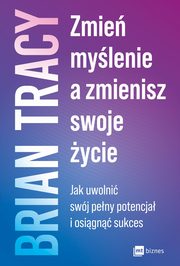 Zmie mylenie, a zmienisz swoje ycie, Tracy Brian