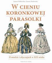 ksiazka tytu: W cieniu koronkowej parasolki autor: Dobkowska Joanna, Wasilewska Joanna