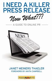 I Need a Killer Press Release--Now What???, Thaeler Janet Meiners