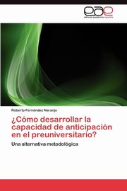 Como Desarrollar La Capacidad de Anticipacion En El Preuniversitario?, Fern Ndez Naranjo Roberto