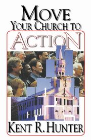 Move Your Church to Action, Hunter Kent R.