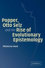 Popper, Otto Selz and the Rise of Evolutionary Epistemology, Hark Michel Ter