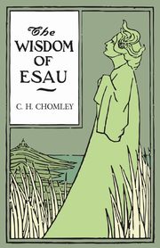 The Wisdom of Esau, Chomley C. H.