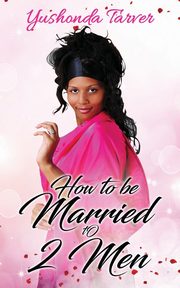 How To Be Married To 2 Men, Tarver Yushonda