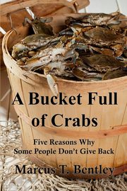 A Bucket Full of Crabs, Bentley Marcus T.