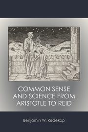 Common Sense and Science from Aristotle to Reid, Redekop Benjamin W.