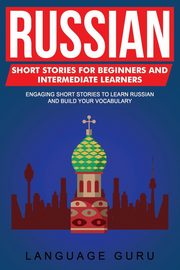 Russian Short Stories for Beginners and Intermediate Learners, Guru Language
