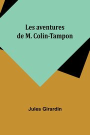 Les aventures de M. Colin-Tampon, Girardin Jules