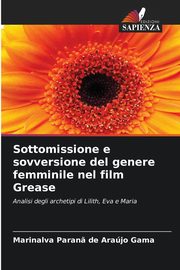 ksiazka tytu: Sottomissione e sovversione del genere femminile nel film Grease autor: Paran? de Arajo Gama Marinalva