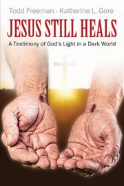 Jesus Still Heals, Freeman Todd