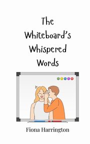 The Whiteboard's Whispered Words, Harrington Fiona
