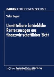 Unmittelbare betriebliche Rentenzusagen aus finanzwirtschaftlicher Sicht, Bogner Stefan