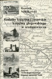 ksiazka tytu: Siedziby ksice i rycerskie ksistwa gogowskiego w redniowieczu autor: Nowakowski Dominik