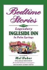 Bedtime Stories of the Legendary Ingleside Inn in Palm Springs, Haber Mel