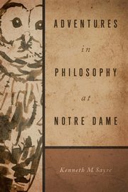 Adventures in Philosophy at Notre Dame, Sayre Kenneth M.
