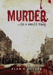 Murder... in a Small Town, Losure Alan E.