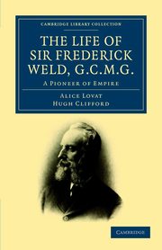 The Life of Sir Frederick Weld, G.C.M.G., Lovat Alice