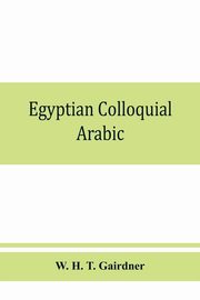 Egyptian colloquial Arabic, H. T. Gairdner W.