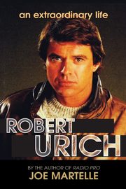 The Robert Urich Story - An Extraordinary Life, Martelle Joe