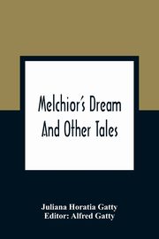 Melchior'S Dream, Horatia Gatty Juliana